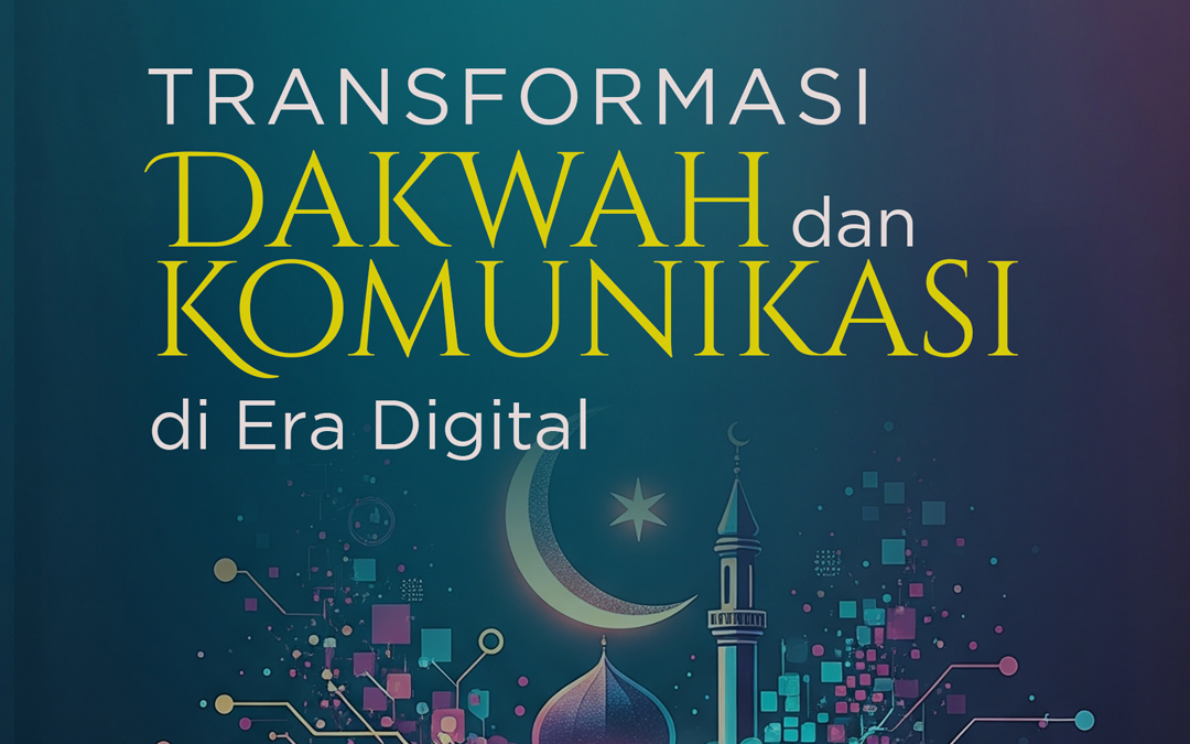 TRANSFORMASI DAKWAH DAN KOMUNIKASI DI ERA DIGITAL